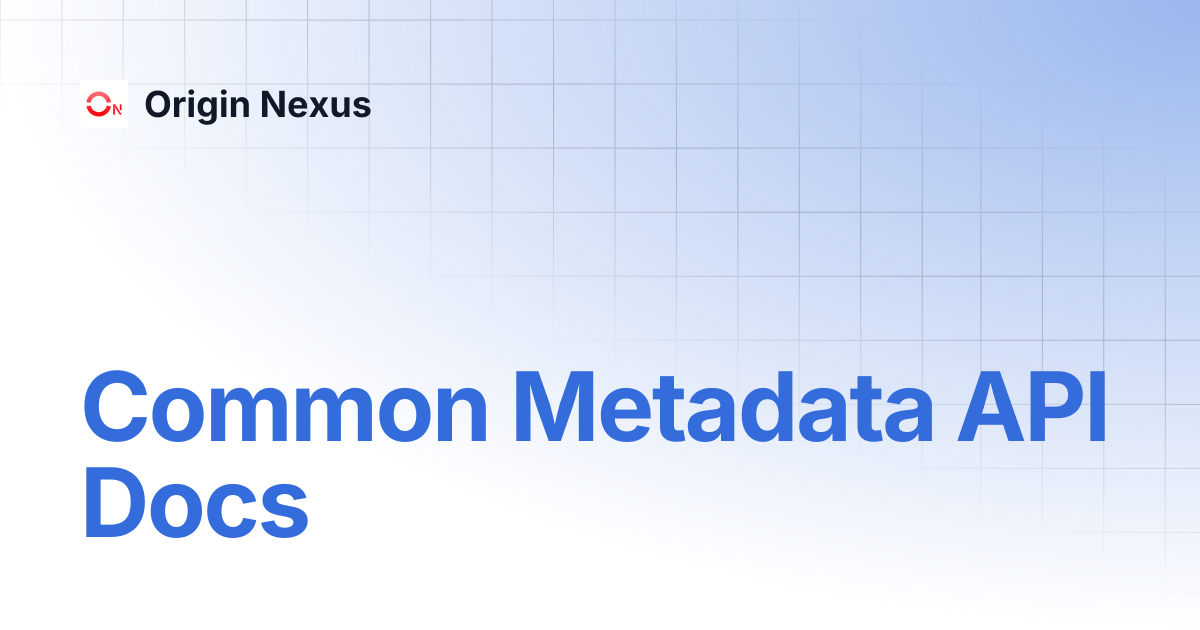 Common Metadata API Docs | Origin Nexus